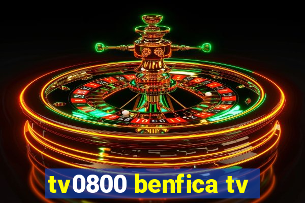 tv0800 benfica tv